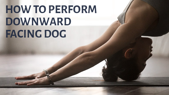 You are currently viewing How to perform downward facing dog